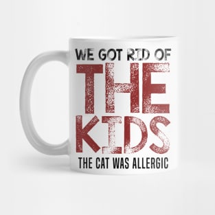 We got rid of the kids, the cat was allergic Mug